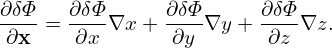 ∂δΦ-= ∂δΦ∇x +  ∂δΦ∇y + ∂δΦ-∇z.
∂x    ∂x       ∂y       ∂z
