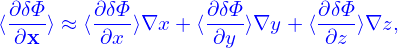 ⟨∂δΦ-⟩ ≈ ⟨∂δΦ-⟩∇x + ⟨∂δΦ-⟩∇y + ⟨∂δΦ⟩∇z,
  ∂x      ∂x        ∂y        ∂z
