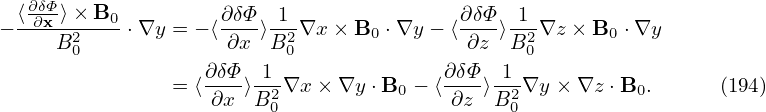    ∂δΦ
− ⟨-∂x-⟩×-B0-⋅∇y = − ⟨∂δΦ⟩-1-∇x × B  ⋅∇y − ⟨∂-δΦ-⟩-1-∇z ×B ⋅∇y
      B20             ∂x  B20      0        ∂z  B20       0
                   ∂δΦ- 1--              ∂δΦ--1-
                = ⟨ ∂x ⟩B20∇x × ∇y ⋅B0 − ⟨ ∂z ⟩B20∇y × ∇z ⋅B0.     (194)
