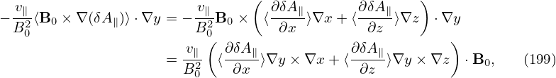   v                      v      (  ∂δA        ∂δA     )
− -∥2⟨B0 × ∇(δA∥)⟩⋅∇y = − -∥2-B0 ×  ⟨---∥⟩∇x + ⟨---∥⟩∇z   ⋅∇y
  B0                     B0(         ∂x         ∂z         )
                     = -v∥  ⟨∂δA∥⟩∇y × ∇x + ⟨∂δA∥⟩∇y × ∇z   ⋅B  ,   (199)
                       B20    ∂x              ∂z              0
