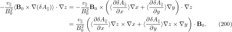   v∥                     v∥     (  ∂δA∥       ∂δA∥    )
− -2⟨B0 × ∇(δA∥)⟩⋅∇z = − -2-B0 ×  ⟨----⟩∇x + ⟨----⟩∇y   ⋅∇z
  B0                     B0(         ∂x         ∂y         )
                     = -v∥  ⟨∂δA∥⟩∇z × ∇x + ⟨∂δA∥⟩∇z × ∇y  ⋅B0.    (200)
                       B20    ∂x              ∂y

