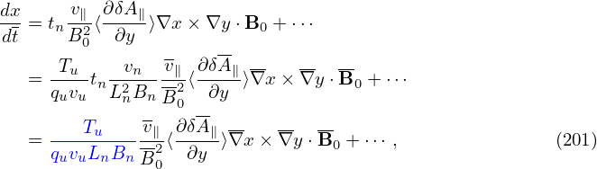 dx-= t v∥⟨∂-δA-∥⟩∇x × ∇y ⋅B  +⋅⋅⋅
dt    nB20   ∂y            0
      Tu    vn   v∥ ∂δA∥ --   --  --
   = q-v-tnL2B----2⟨-∂y-⟩∇x × ∇y ⋅B0 + ⋅⋅⋅
      u u   n -nB 0 --
     ---Tu----v∥- ∂δA∥---   --  --
   = quvuLnBn B2 ⟨ ∂y ⟩∇x × ∇y ⋅B0 + ⋅⋅⋅ ,               (201)
                0

