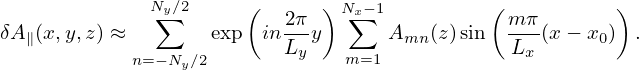              N∑y∕2     (  2π  )Nx∑ −1         ( mπ        )
δA ∥(x,y,z) ≈        exp  in---y      Amn (z)sin  ---(x − x0) .
            n= −Ny∕2      Ly    m=1            Lx
