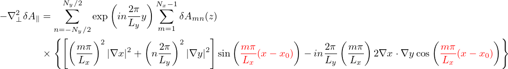             N∑y∕2     (   2π ) Nx∑−1
− ∇2⊥δA∥ =       exp  in --y      δAmn (z)
          n=−Ny∕2       Ly   m=1
          {[ (   )2        (    )2     ]   (           )       (    )           (           )}
        ×     m-π   |∇x |2 + n 2π-  |∇y |2 sin  mπ-(x− x0) − in2π-  mπ-  2∇x ⋅∇ycos  m-π(x− x0)
              Lx              Ly             Lx             Ly   Lx               Lx
