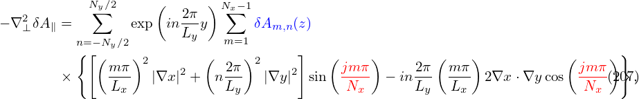   2        N∑y∕2     (   2π-) Nx∑−1
− ∇ ⊥δA∥ =       exp  in Lyy      δAm,n(z)
          n{=[−Ny∕2            m=1       ]                                         }
             (m π)2     2  (  2π)2    2    ( jmπ )    2π ( m π)           ( jm π)
        ×     Lx-   |∇x | +  n Ly-  |∇y | sin  Nx--  − inLy  Lx-  2∇x ⋅∇y cos  -Nx-(207,)
