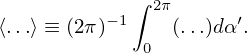           −1∫ 2π      ′
⟨...⟩ ≡ (2π)  0  (...)dα .
