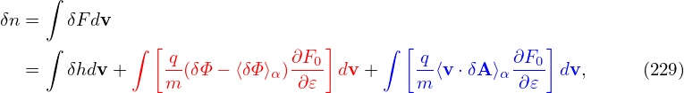     ∫
δn =  δF dv
    ∫        ∫ [                 ]     ∫ [             ]
  =   δhdv +    -q(δΦ − ⟨δΦ ⟩α)∂F0- dv +    q-⟨v⋅δA ⟩α∂F0- dv,     (229)
                m             ∂𝜀          m         ∂ 𝜀
