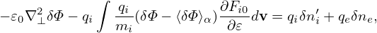              ∫
     2         -qi-           ∂Fi0        ′
− 𝜀0∇⊥δΦ − qi  mi (δΦ − ⟨δΦ⟩α) ∂𝜀 dv = qiδni + qeδne,
