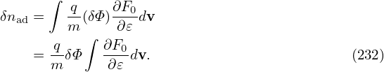       ∫ -q    ∂F0-
δnad =   m (δΦ) ∂𝜀 dv
      q   ∫  ∂F0
    = m-δΦ   -∂𝜀 dv.                         (232)
