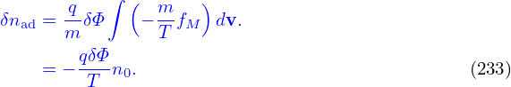        q   ∫ (  m    )
δnad = --δΦ    −--fM  dv.
       m        T
     = − qδΦ-n0.                                (233)
         T
