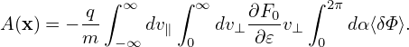           ∫ ∞     ∫ ∞          ∫ 2π
A(x) = −-q     dv     dv ∂F0v      dα⟨δΦ⟩.
        m  − ∞   ∥ 0   ⊥  ∂𝜀 ⊥  0
