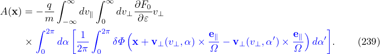            ∫ ∞    ∫ ∞
A (x) = − q    dv∥    dv⊥∂F0-v⊥
         m  −∞     0      ∂𝜀
       ∫ 2π   [ 1 ∫ 2π  (              e∥          ′   e∥)   ′]
     ×     dα  2π-   δΦ  x + v⊥(v⊥,α)× Ω- − v⊥(v⊥,α )× Ω-  dα .    (239)
        0         0
