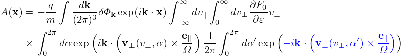           ∫                   ∫ ∞    ∫ ∞
A(x) = − q  --dk3δΦk exp(ik ⋅x)    dv∥    dv⊥∂F0-v⊥
      ∫ m   (2π)               −∞     0∫     ∂𝜀
        2π      (   (           e∥) -1-  2π   ′   (     (        ′  e∥) )
    ×  0  dα exp ik⋅ v ⊥(v⊥, α)× Ω   2π  0  dα exp − ik ⋅ v⊥(v⊥,α )× Ω
