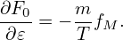 ∂F0-    m-
 ∂𝜀 = − T fM .
