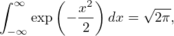 ∫ ∞    (    2)     √ ---
    exp  − x- dx =   2π,
 −∞        2
