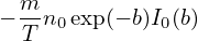− m-n0exp(− b)I0(b)
  T

