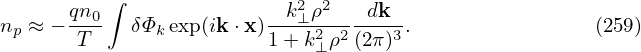           ∫
n ≈ − qn0   δΦ exp(ik⋅x)--k2⊥ρ2---dk--.                (259)
 p     T      k         1 + k2⊥ρ2(2π)3
