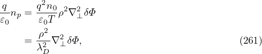 q-n =  q2n0-ρ2∇2δΦ
𝜀0 p   𝜀0T    ⊥
       ρ2- 2
    =  λ2∇ ⊥δΦ,                             (261)
        D
