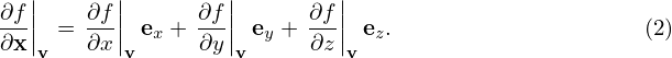   |      |        |         |
∂f||    ∂f||      ∂f||      ∂f-||
∂x|v = ∂x|vex + ∂y|vey + ∂z |v ez.                    (2)

