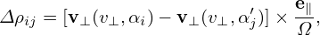                           ′   e∥
Δ ρij = [v⊥ (v⊥,αi)− v⊥ (v⊥, αj)]× -Ω ,
