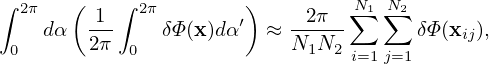 ∫ 2π   (   ∫ 2π        )        ∑N1∑N2
    dα  -1-    δΦ(x)dα′  ≈ -2π--      δΦ(xij),
 0      2π  0              N1N2 i=1j=1
