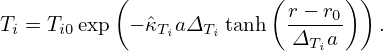           (              (r − r0) )
Ti = Ti0exp − ˆκTiaΔTi tanh -----    .
                           ΔTia

