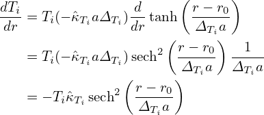                         (      )
dTi = T(− ˆκ aΔ  )-d tanh  r−-r0
 dr    i   Ti  Tidr       ΔTia
                     2( r−-r0) --1--
    = Ti(− ˆκTiaΔTi) sech   ΔTia   ΔTia
                ( r− r )
    = − TiˆκTi sech2----0
                   ΔTia
