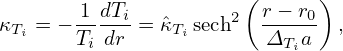                       (      )
κTi = − 1-dTi = ˆκTi sech2 r−-r0 ,
       Ti dr             ΔTia
