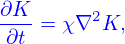 ∂K- = χ∇2K,
 ∂t
