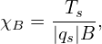       -Ts--
χB =  |qs|B ,
