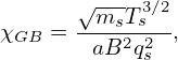         ---
       √msT-3s∕2
χGB =   aB2q2s  ,
