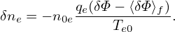 δne = − n0eqe(δΦ-−-⟨δΦ⟩f).
               Te0
