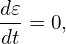 d𝜀= 0,
dt
