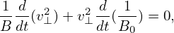 -1-d(v2⊥)+ v2⊥ d-( 1-) = 0,
B dt         dt B0
