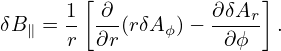       1[ ∂         ∂δA  ]
δB∥ = -  --(rδA ϕ)− ----r .
      r  ∂r         ∂ϕ
