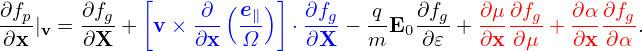 ∂fp     ∂fg  [    -∂-(e∥) ] ∂fg   q-  ∂fg   ∂μ-∂fg   ∂α∂fg
 ∂x |v = ∂X +  v × ∂x   Ω   ⋅∂X  − m E0 ∂𝜀 + ∂x ∂μ +  ∂x ∂α .

