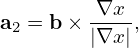         -∇x-
a2 = b× |∇x |,
