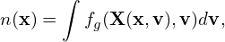       ∫
n(x) =   f (X (x,v),v )dv,
          g
