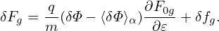δFg = -q(δΦ− ⟨δΦ⟩α)∂F0g + δfg.
      m             ∂𝜀
