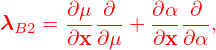       ∂μ-∂--  ∂α-∂-
λB2 = ∂x ∂μ + ∂x∂ α,
