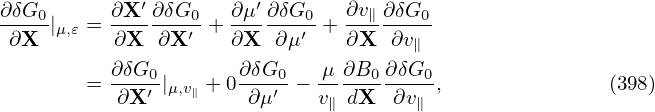 ∂δG0-     ∂X′∂-δG0   ∂μ′∂δG0-  ∂v∥∂-δG0-
∂X  |μ,𝜀 = ∂X  ∂X ′ + ∂X  ∂μ′ + ∂X  ∂v∥
          ∂δG0       ∂ δG0    μ ∂B0 ∂δG0
       =  ∂X-′ |μ,v∥ + 0-∂μ′-− v-dX-∂v--,               (398)
                              ∥      ∥
