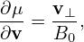 ∂-μ = v⊥,
∂v    B0
