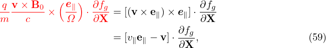 q v × B0   (e∥)  ∂fg                ∂fg
m----c-- ×  Ω-  ⋅∂X- = [(v× e∥)× e∥]⋅∂X-
                                ∂f
                     = [v∥e∥ − v]⋅-g ,                   (59)
                                ∂X
