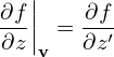 ∂f||    ∂f
--||  = --′
∂z v   ∂z
