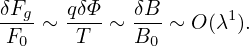 δFg-  qδΦ-  δB-      1
 F0 ∼  T  ∼  B0 ∼ O(λ ).
