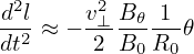 d2l    v2⊥B-𝜃-1-
dt2 ≈ − 2 B0 R0 𝜃
