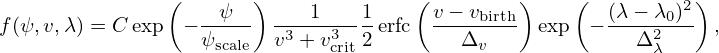                (       )              (        )    (         2)
f(ψ,v,λ) = C exp −--ψ--  ---1----1erfc  v-−-vbirth  exp  − (λ−-λ0)  ,
                  ψscale  v3 + v3crit2       Δv              Δ2λ
