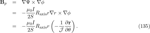 Bp  =  ∇ Ψ × ∇ϕ
         μ I
    =  − -0-Raxisr∇r × ∇ ϕ
          2S       (      )
    =  − μ0IRaxisr − 1-∂r- .                     (135)
          2S          𝒥 ∂𝜃
