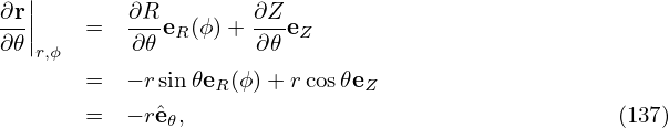 ∂r ||       ∂R        ∂Z
∂𝜃-||   =   ∂𝜃-eR(ϕ)+ ∂𝜃-eZ
   r,ϕ
       =   − rsin𝜃eR(ϕ)+ rcos𝜃eZ
       =   − rˆe𝜃,                                  (137)
