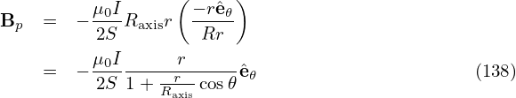                   (      )
Bp   =  − μ0IRaxisr  −-reˆ𝜃
          2S         Rr
          μ0I------r-----
     =  − 2S 1 + Rraxis cos𝜃ˆe𝜃                     (138)
